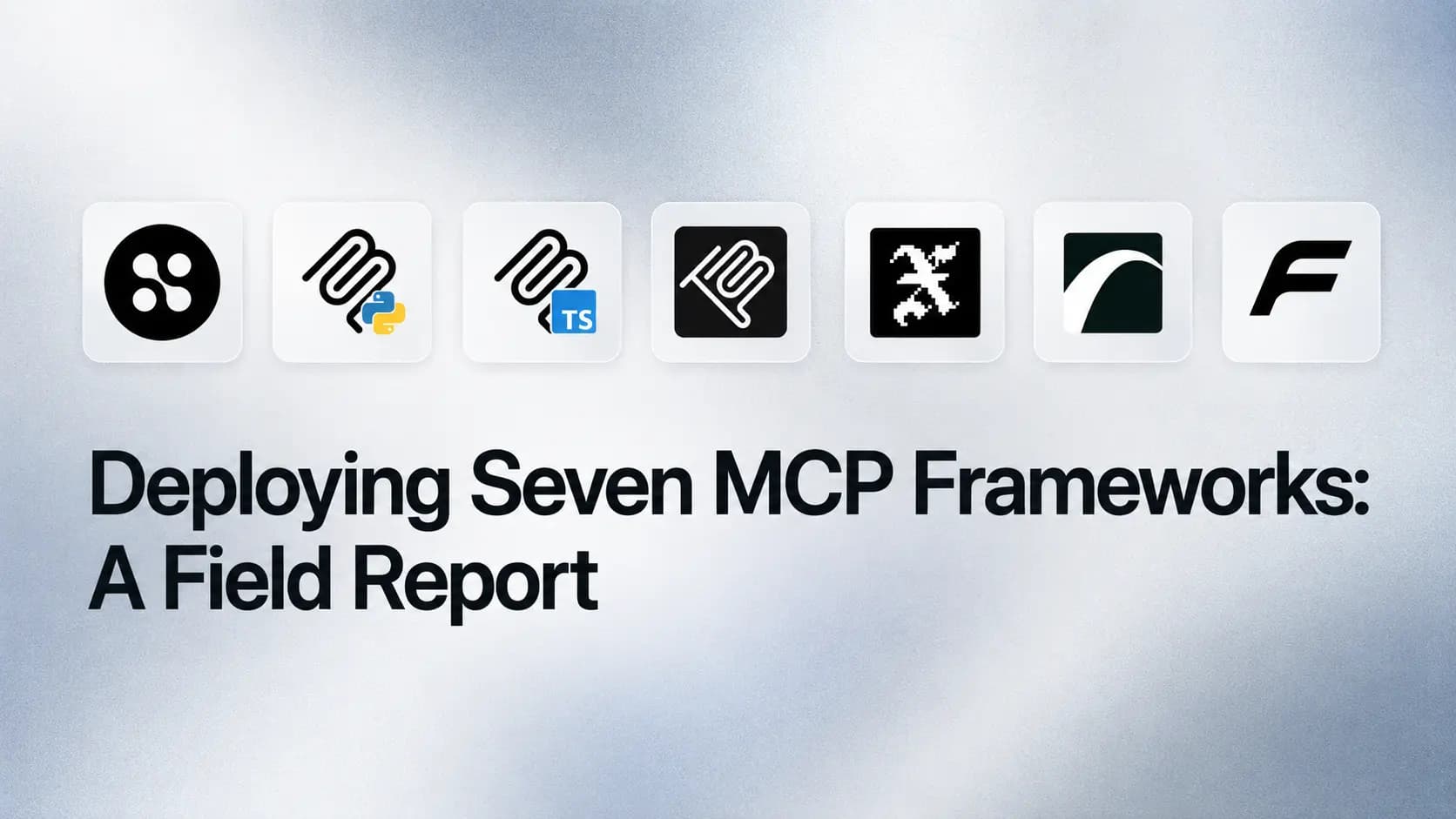 Deploying Seven MCP Frameworks: A Field Report